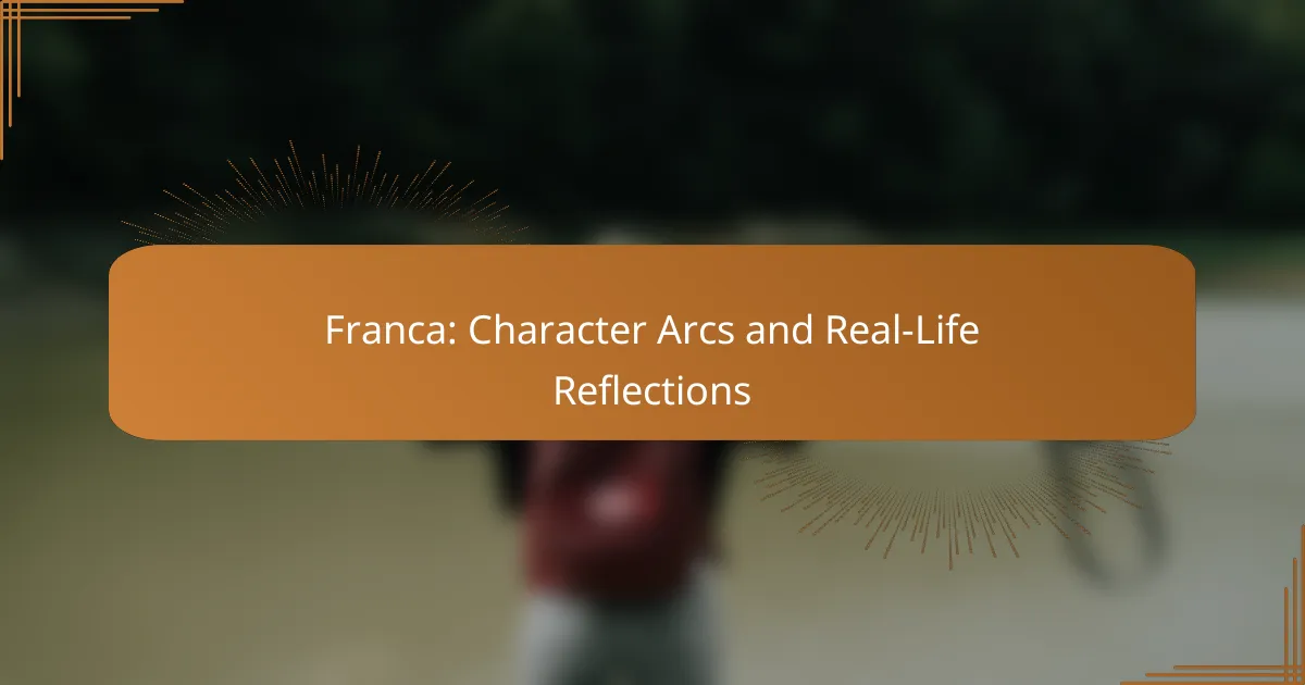 Franca: Character Arcs and Real-Life Reflections