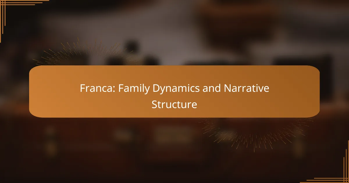 Franca: Family Dynamics and Narrative Structure