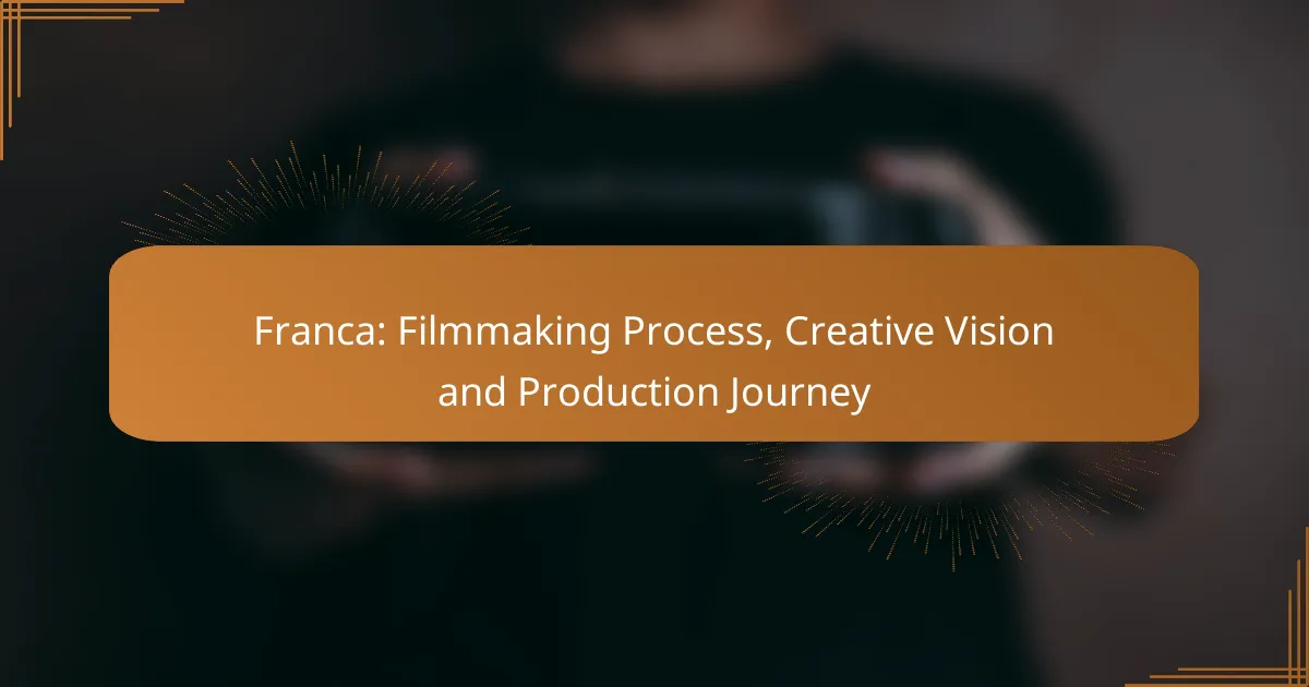 Franca: Filmmaking Process, Creative Vision and Production Journey