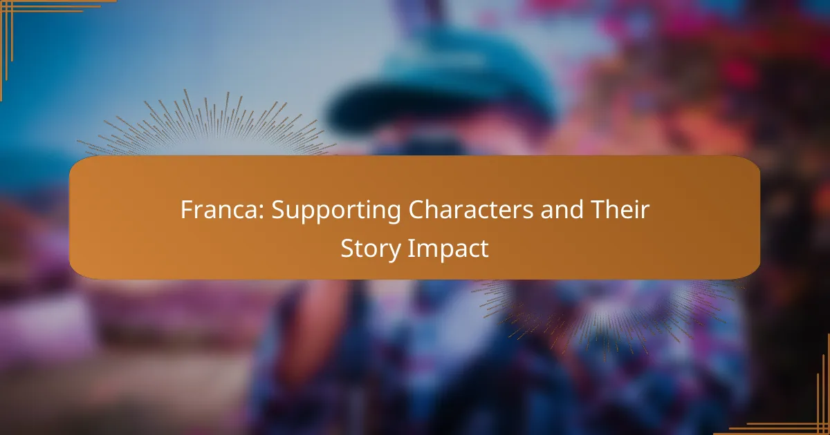 Franca: Supporting Characters and Their Story Impact