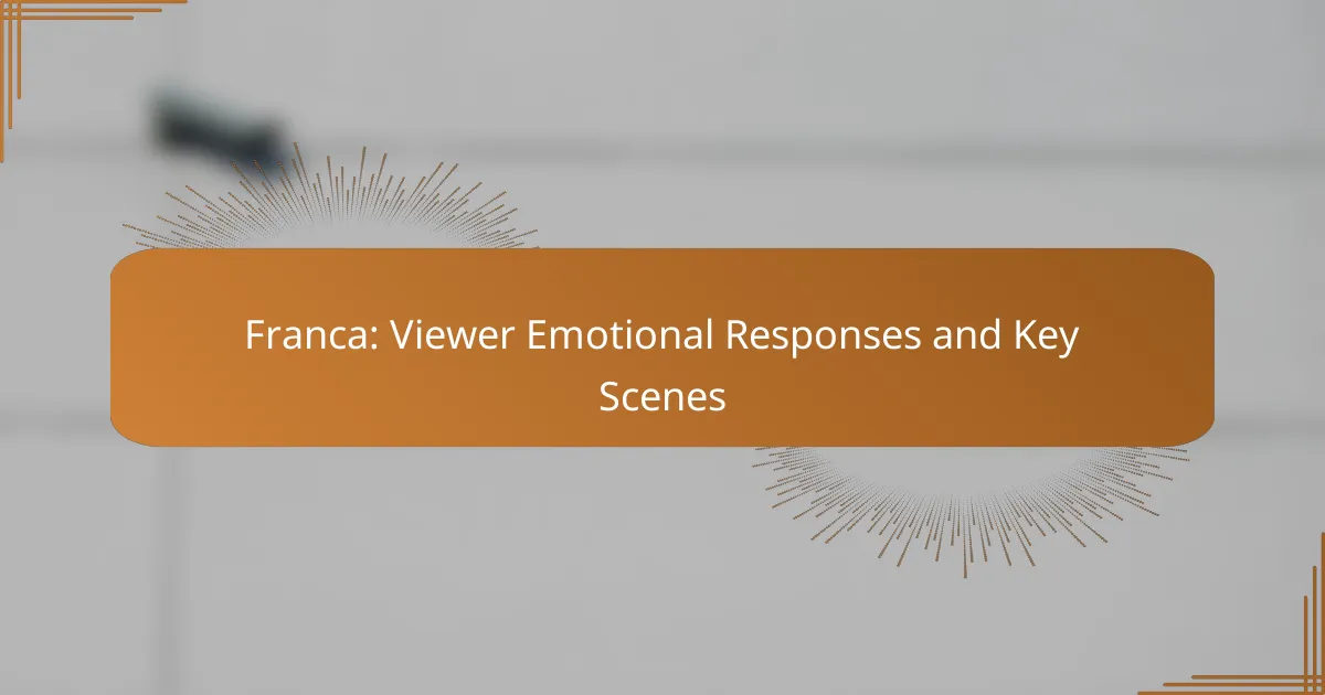Franca: Viewer Emotional Responses and Key Scenes