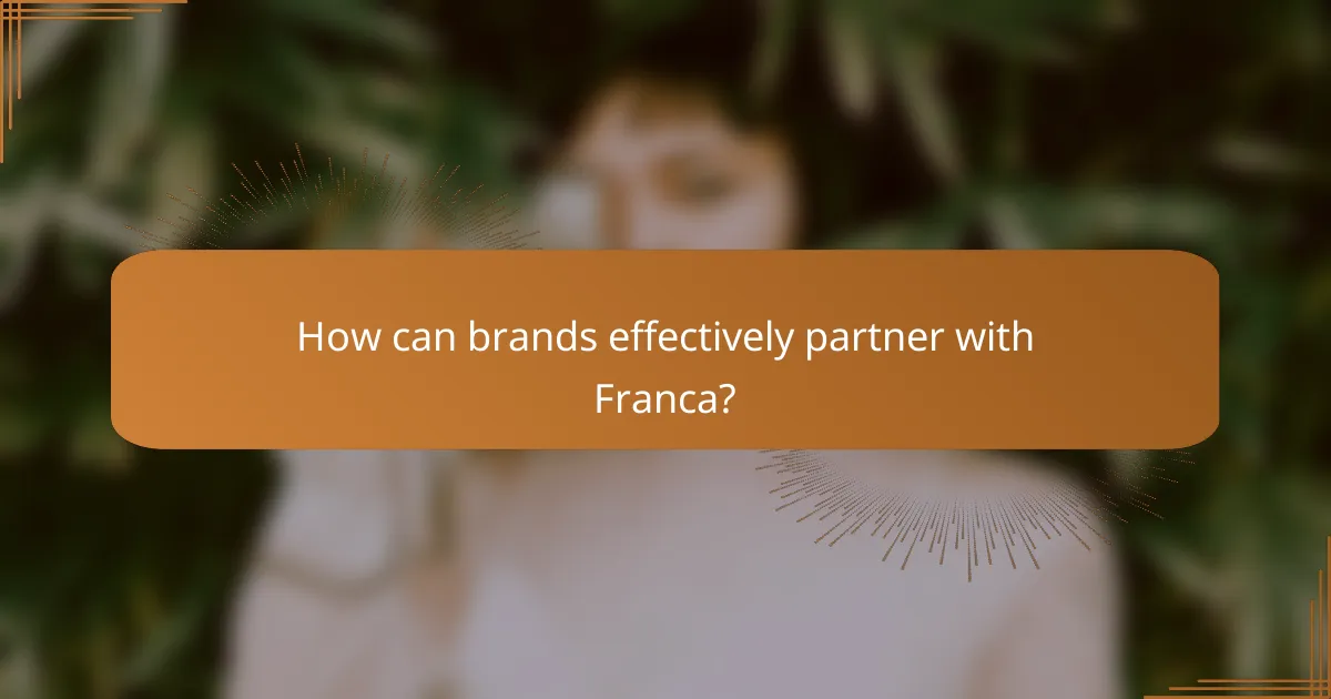 How can brands effectively partner with Franca?