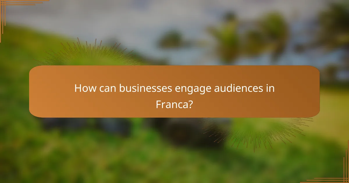 How can businesses engage audiences in Franca?