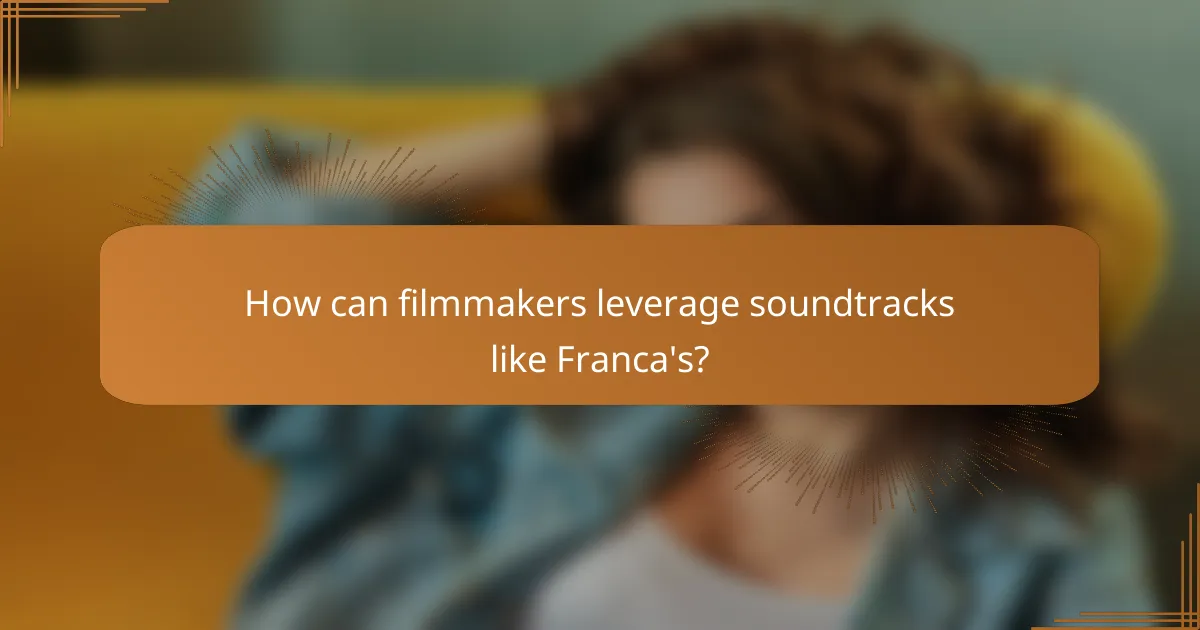 How can filmmakers leverage soundtracks like Franca's?
