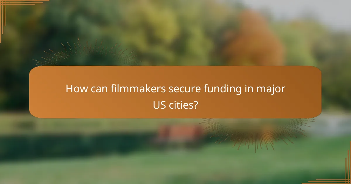 How can filmmakers secure funding in major US cities?