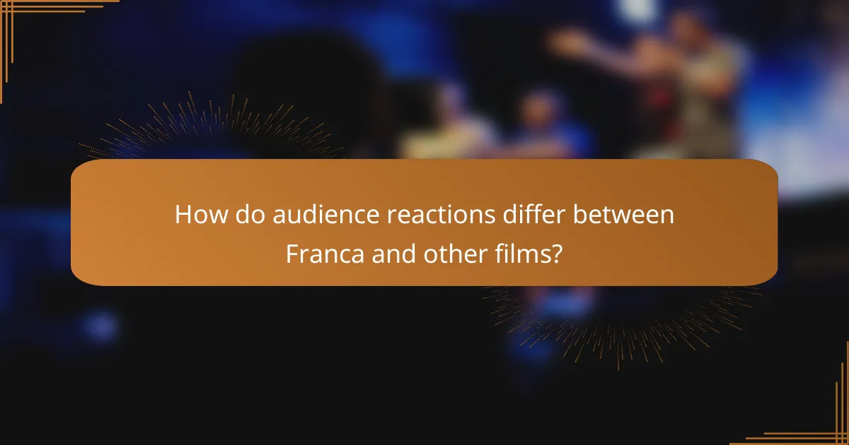 How do audience reactions differ between Franca and other films?