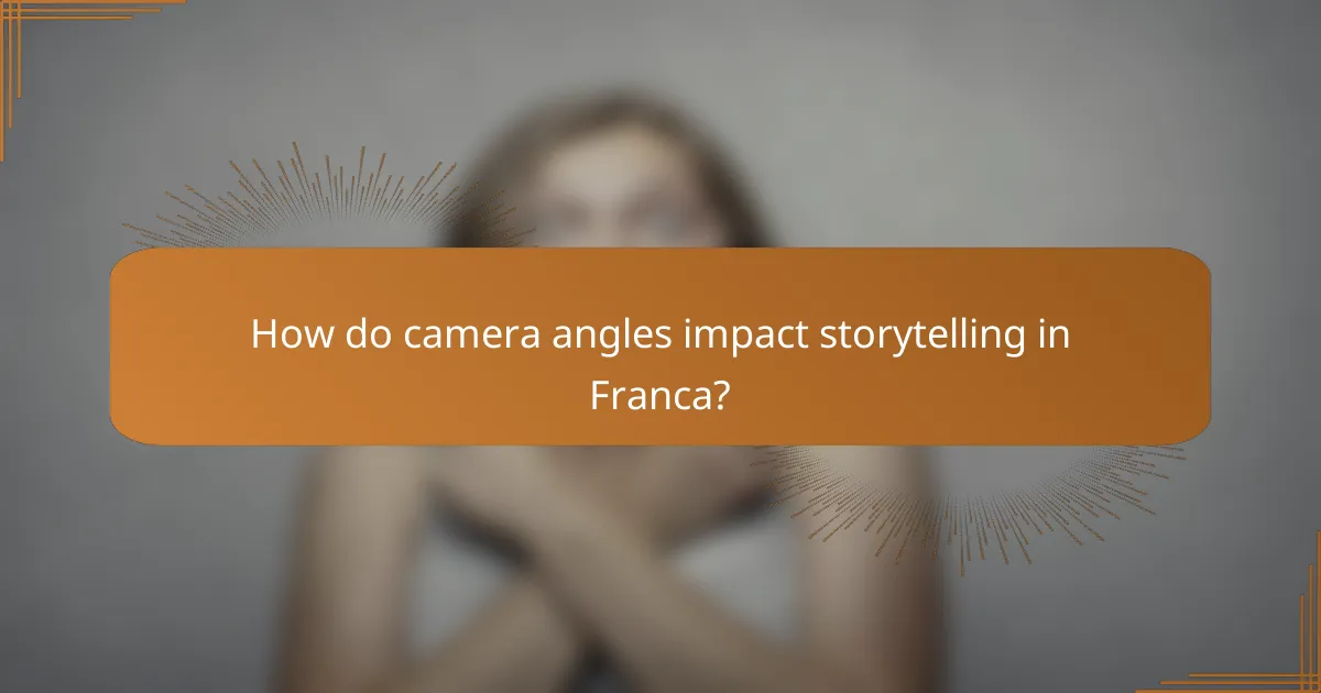 How do camera angles impact storytelling in Franca?