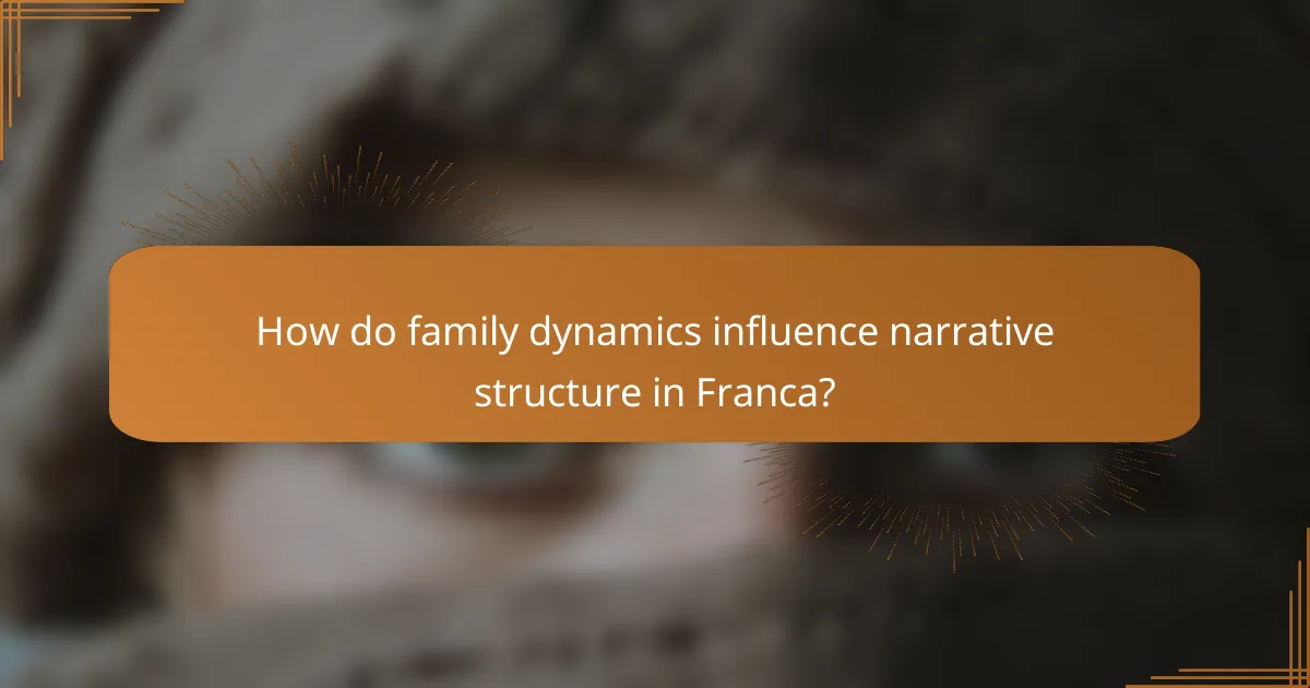 How do family dynamics influence narrative structure in Franca?