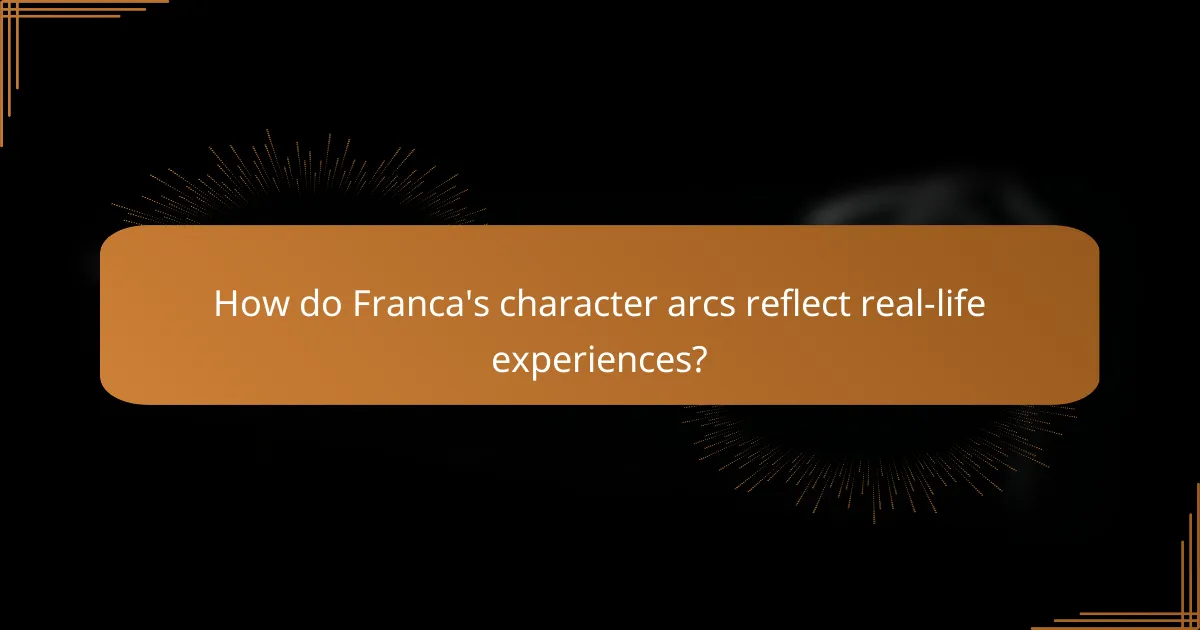 How do Franca's character arcs reflect real-life experiences?