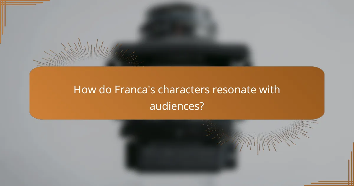 How do Franca's characters resonate with audiences?