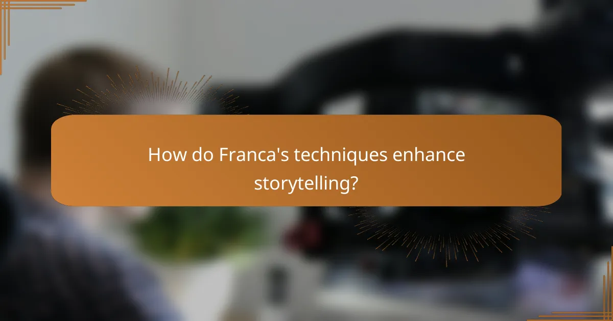 How do Franca's techniques enhance storytelling?