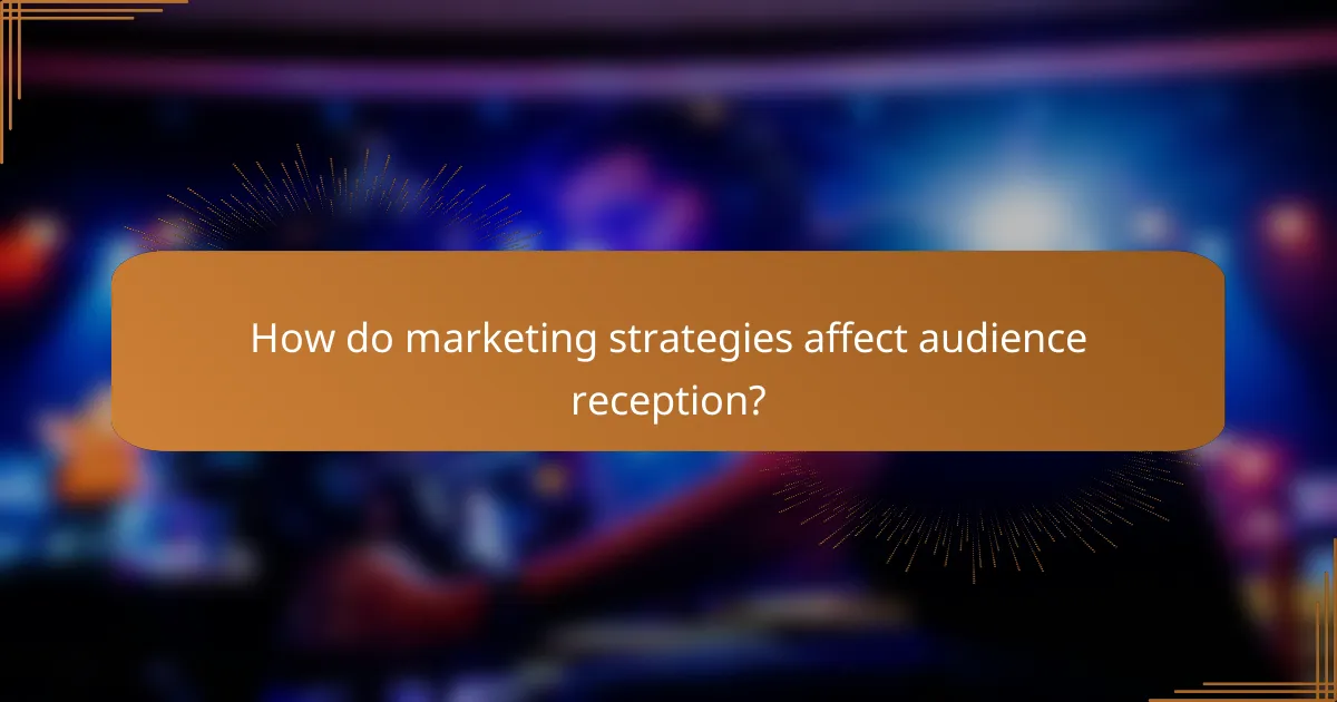 How do marketing strategies affect audience reception?