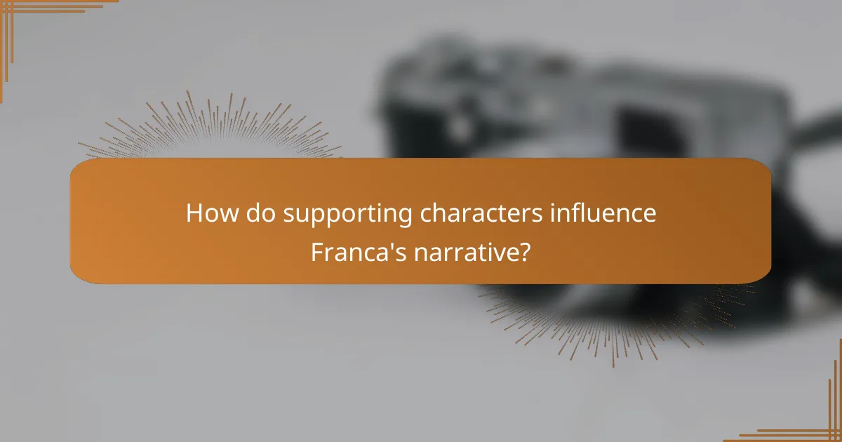 How do supporting characters influence Franca's narrative?