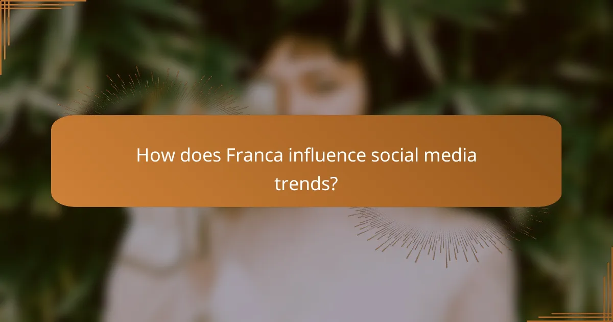 How does Franca influence social media trends?