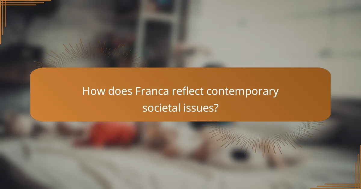 How does Franca reflect contemporary societal issues?