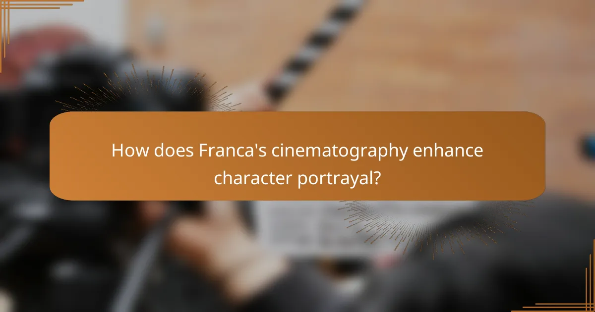 How does Franca's cinematography enhance character portrayal?