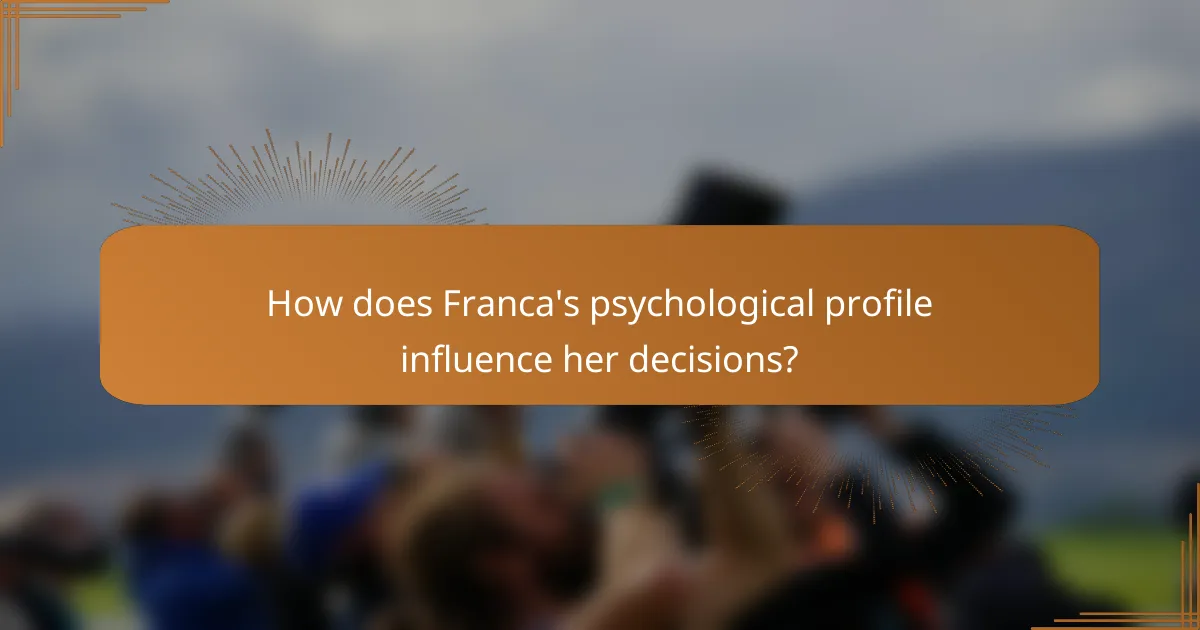 How does Franca's psychological profile influence her decisions?