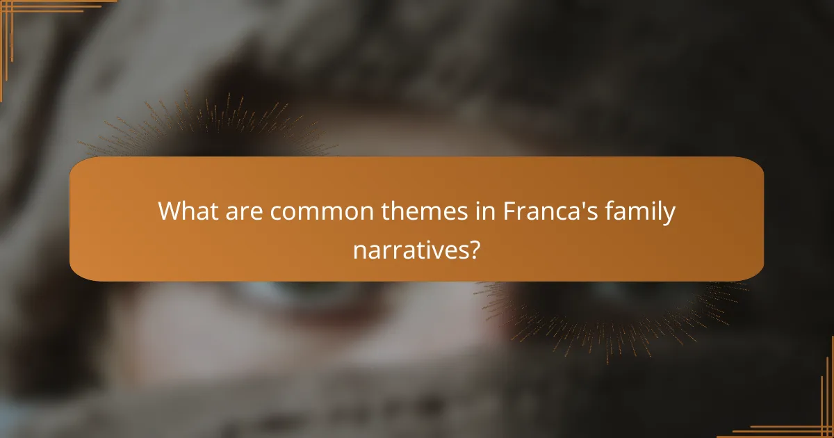What are common themes in Franca's family narratives?