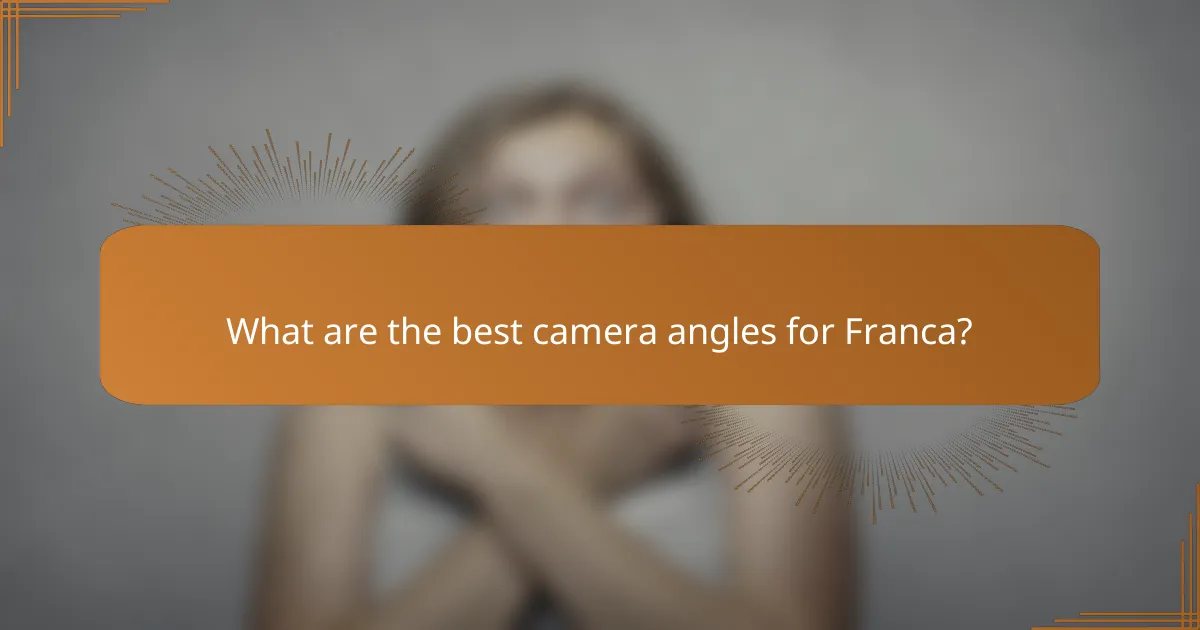 What are the best camera angles for Franca?