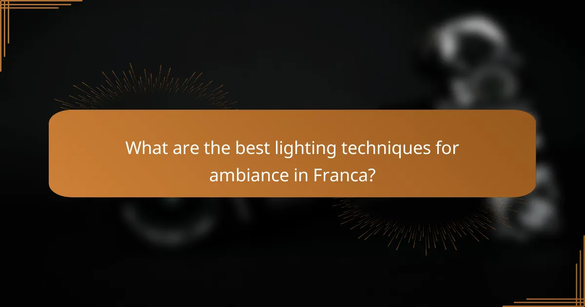 What are the best lighting techniques for ambiance in Franca?