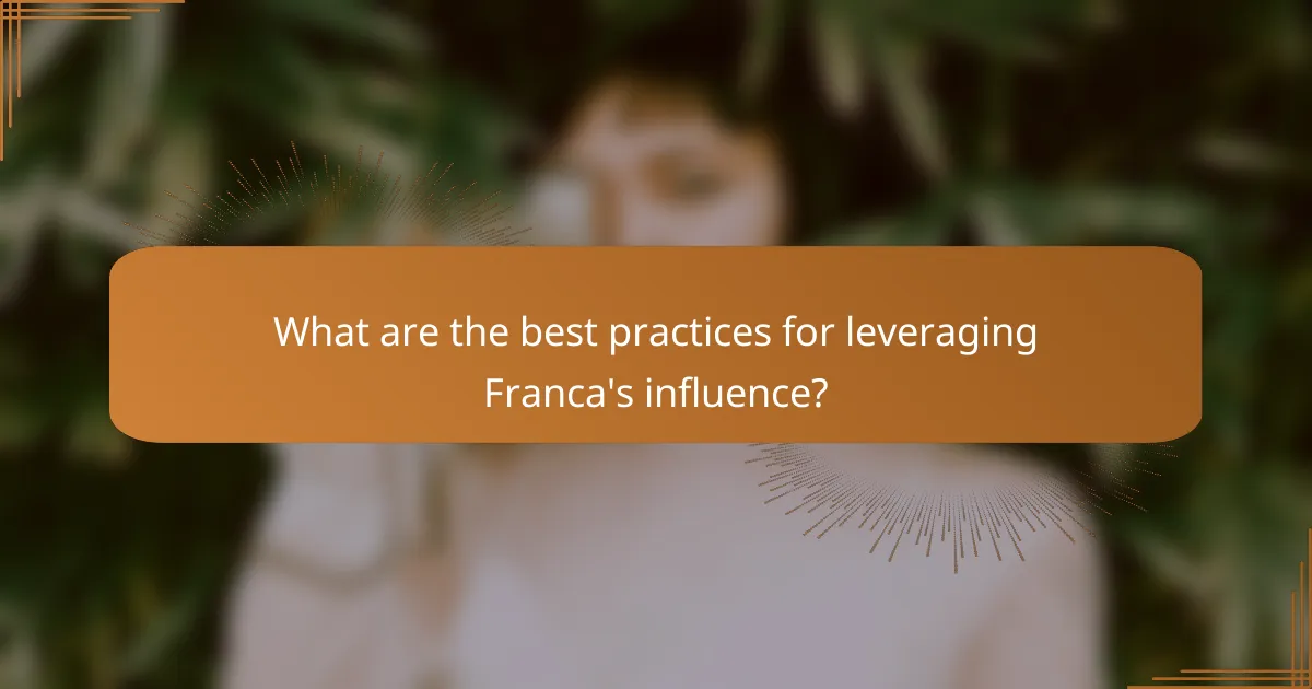 What are the best practices for leveraging Franca's influence?