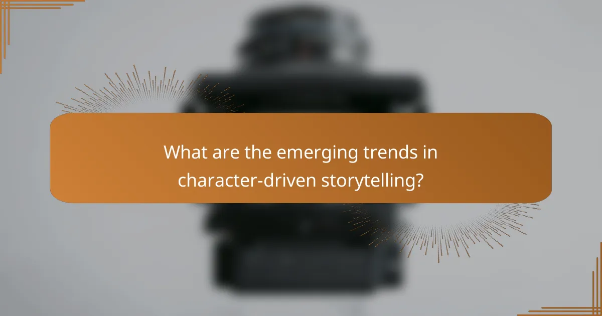 What are the emerging trends in character-driven storytelling?