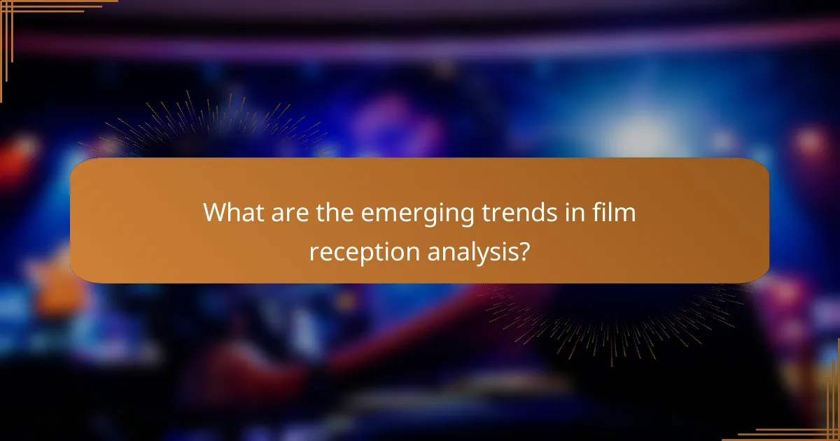 What are the emerging trends in film reception analysis?