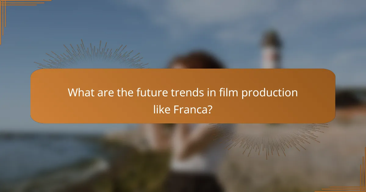 What are the future trends in film production like Franca?