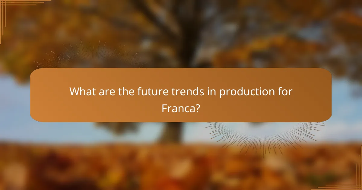 What are the future trends in production for Franca?