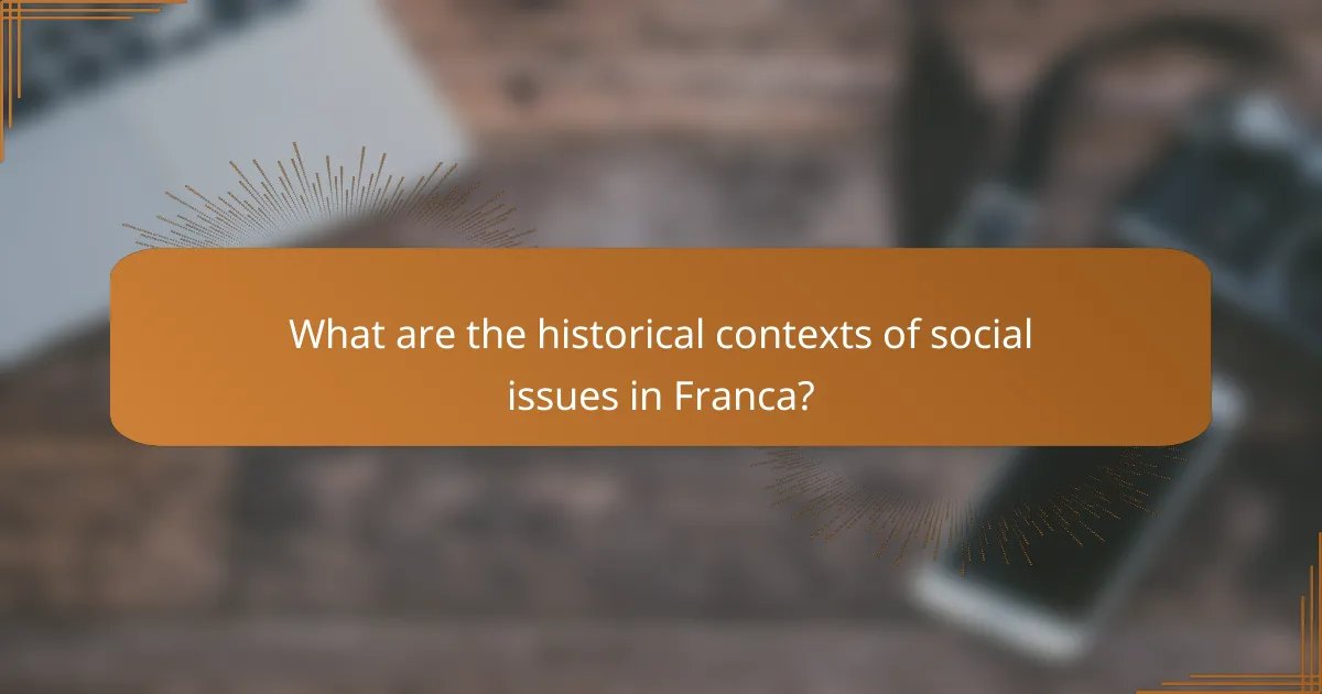 What are the historical contexts of social issues in Franca?
