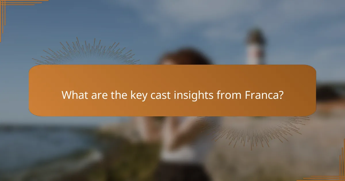 What are the key cast insights from Franca?