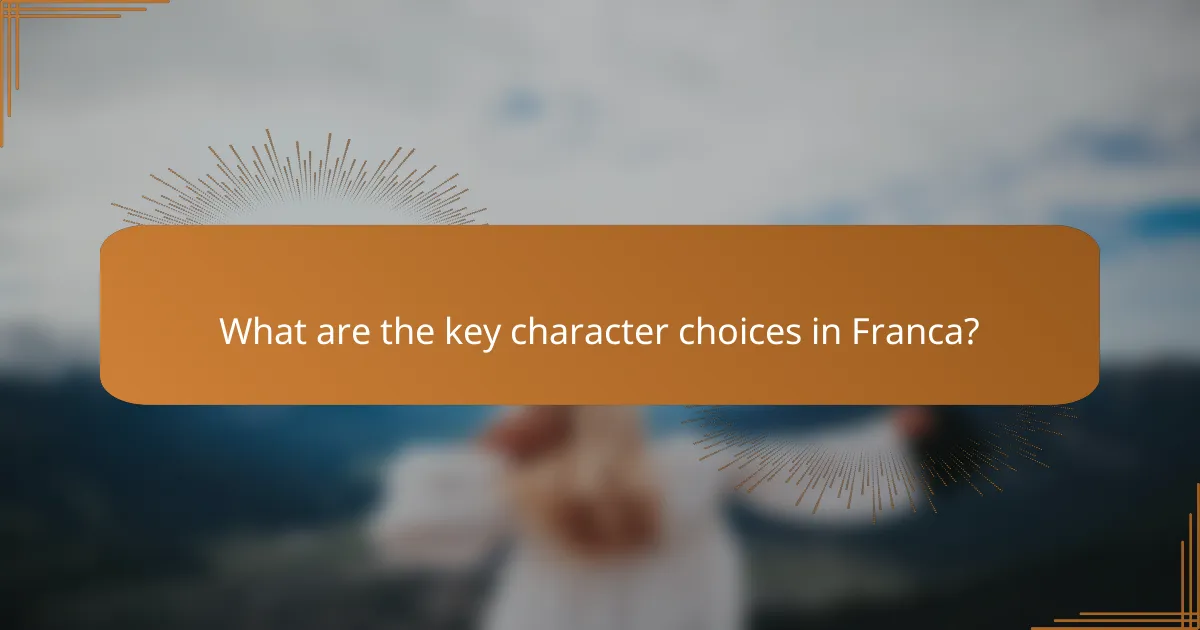 What are the key character choices in Franca?