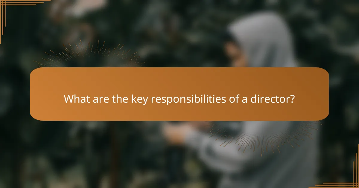 What are the key responsibilities of a director?