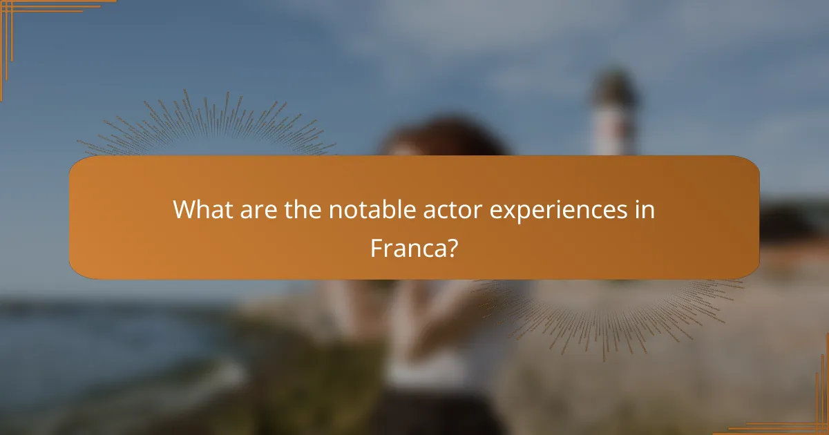 What are the notable actor experiences in Franca?