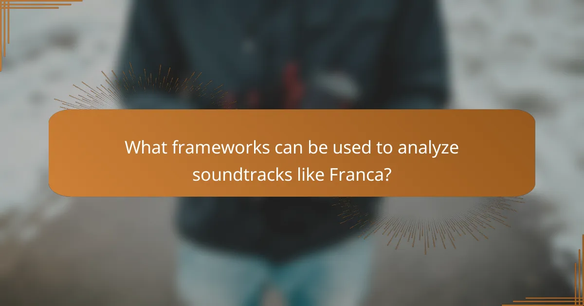 What frameworks can be used to analyze soundtracks like Franca?