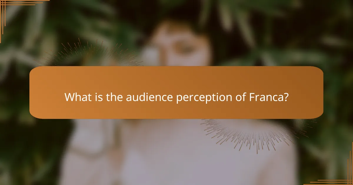 What is the audience perception of Franca?