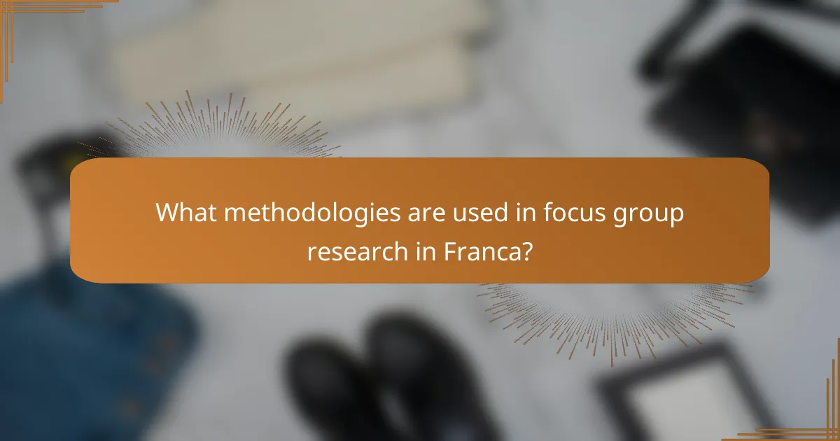 What methodologies are used in focus group research in Franca?