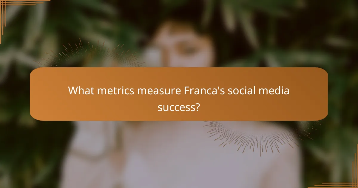 What metrics measure Franca's social media success?