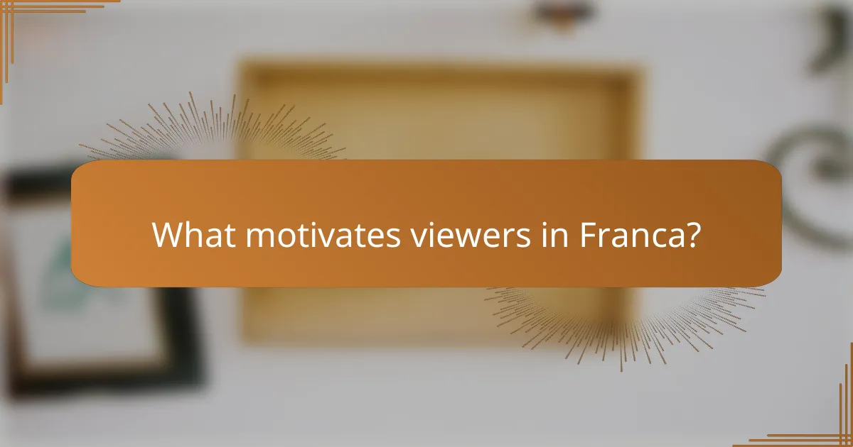 What motivates viewers in Franca?