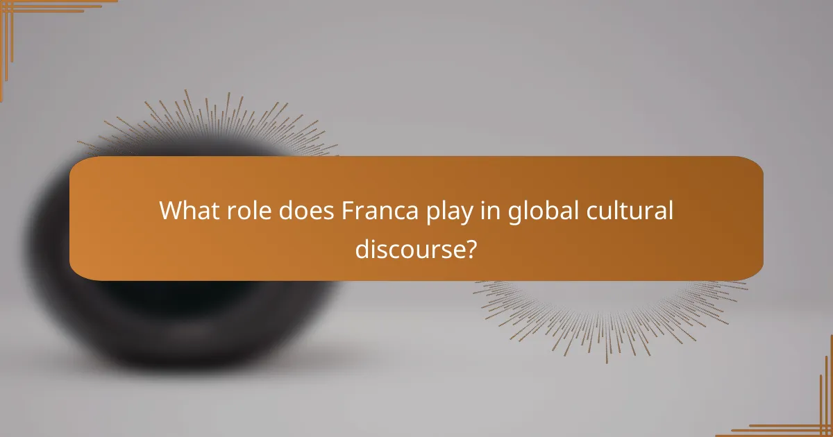 What role does Franca play in global cultural discourse?